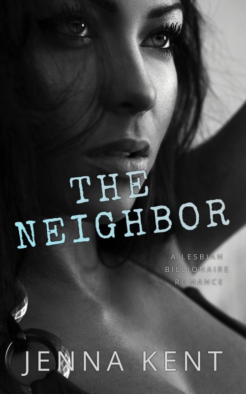 The Neighbor : A Lesbian Billionaire Romance